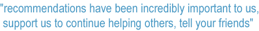recommendations have been incredibly important to us, support us to continue helping others, tell your friends